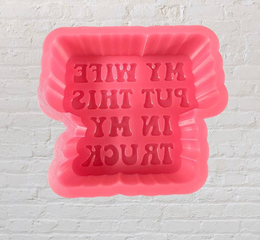 My Wife Put This in my Truck Silicone Mold - KMN Scented Aroma Beads